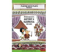 Shakespeare's Antony & Cleopatra for Kids: 3 Short Melodramatic Plays for 3 Group Sizes: 29 (Playing With Plays)