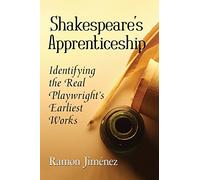 Shakespeare's Apprenticeship: Identifying the Real Playwright's Earliest Works