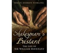 Shakespeare's Bastard: The Life of Sir William Davenant