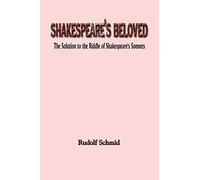 Shakespeare's Beloved: The Solution to the Riddle of Shakespeare's Sonnets