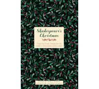 Shakespeare's Christmas : The Festive Season in Early Modern England