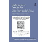 Shakespeare's Companies: William Shakespeare's Early Career and the Acting Companies, 1577-1594 (Studies in Performance and Early Modern Drama)