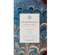 Shakespeare's Cultural Capital: His Economic Impact from the Sixteenth to the Twenty-first Century