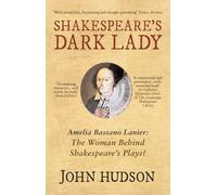 Shakespeare's Dark Lady : Amelia Bassano Lanier the woman behind Shakespeare's plays?