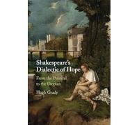 Shakespeare's Dialectic of Hope : From the Political to the Utopian