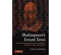 Shakespeare's Errant Texts: Textual Form And Linguistic Style In Shakespearean 'Bad' Quartos And Co-Authored Plays