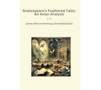 Shakespeare's Feathered Tales: An Avian Analysis (Classic Books)