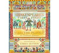 Shakespeare's First Folio: All The Plays: The must-have beautifully illustrated introduction to Shakespeare - a perfect, timeless gift for ages 7+