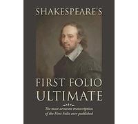 Shakespeare's First Folio Ultimate: The most accurate transcription of the First Folio ever published, formatted as a typographic emulation of the original edition as published in 1623