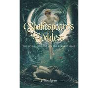 Shakespeare's Goddess: The Divine Feminine on the English Stage (City of Light)