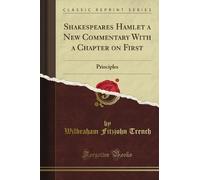 Shakespeare's Hamlet a New Commentary With a Chapter on First: Principles (Classic Reprint)