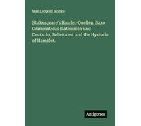 Shakespeare's Hamlet-Quellen: Saxo Grammaticus (Lateinisch und Deutsch), Belleforest und the Hystorie of Hamblet.