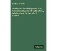Shakespeare's Hamlet-Quellen: Saxo Grammaticus (Lateinisch und Deutsch), Belleforest und the Hystorie of Hamblet.