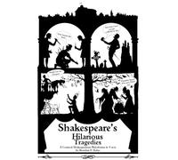Shakespeare's Hilarious Tragedies: A Hilarious Shakespearean Melodrama in 4 Acts (Playing With Plays Full-Length Scripts)