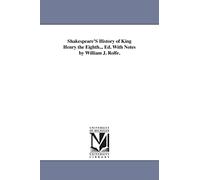 Shakespeare's history of King Henry the Eighth... Ed. with notes by William J. Rolfe.