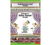 Shakespeares Julius Caesar for Kids Plays 4: 3 Short Melodramatic Plays for 3 Group Sizes (Playing with Plays)
