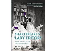 Shakespeare's ‘Lady Editors': A New History of the Shakespearean Text