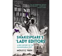 Shakespeare's ‘Lady Editors' : A New History of the Shakespearean Text