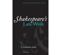 Shakespeare's Late Work (Oxford Shakespeare Topics)