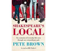 Shakespeare's Local: Six Centuries of History Seen Through One Extraordinary Pub