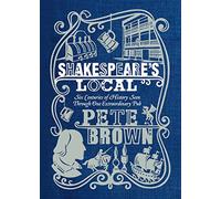 Shakespeare's Local: Six Centuries of History Seen Through One Extraordinary Pub