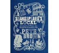 [( Shakespeare's Local: Six Centuries of History Seen Through One Extraordinary Pub )] [by: Pete Brown] [Nov-2012]