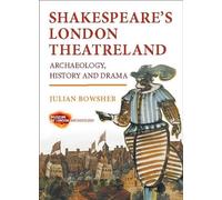 Shakespeare's London Theatreland: Archaeology, History and Drama