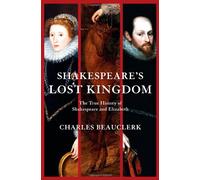 Shakespeare's Lost Kingdom: The True History of Shakespeare and Elizabeth