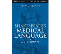 Shakespeare's Medical Language: A Dictionary (Arden Shakespeare Dictionaries)
