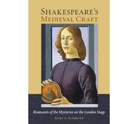 Shakespeare's Medieval Craft: Remnants of the Mysteries on the London Stage