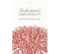 Shakespeare's Originality (Oxford Wells Shakespeare Lectures)