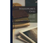 Shakespeare's Ovid: Being Arthur Golding's Translation of the Metamorphoses