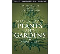 Shakespeare's Plants and Gardens: A Dictionary (Arden Shakespeare Dictionaries)