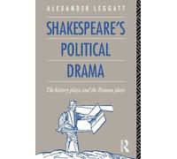 Shakespeare's Political Drama: The History Plays and the Roman Plays
