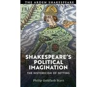 Shakespeare's Political Imagination: The Historicism of Setting