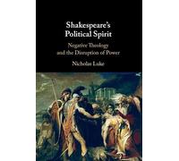 Shakespeare's Political Spirit: Negative Theology and the Disruption of Power