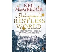 Shakespeare's Restless World: An Unexpected History in Twenty Objects by Dr Neil MacGregor (2013-04-25)