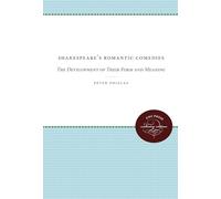 Shakespeare's Romantic Comedies: The Development of Their Form and Meaning (Chapel Hill Books)