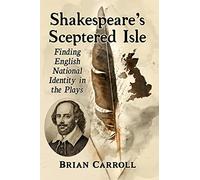Shakespeare's Sceptered Isle: Finding English National Identity in the Plays