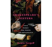 Shakespeare's Sisters: Four Women Who Wrote the Renaissance