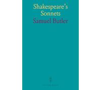 Shakespeare's Sonnets: Reconsidered, and in Part Rearranged With Introductory Chapters, Notes, and a Reprint of the Original 1609 Edition