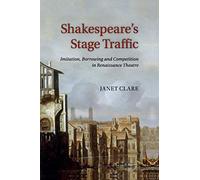 Shakespeare's Stage Traffic: Imitation, Borrowing and Competition in Renaissance Theatre