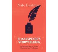 Shakespeare's Storytelling : An Introduction to Genre, Character, and Technique