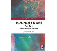 Shakespeare's Sublime Pathos : Person, Audience, Language