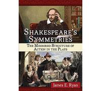 Shakespeare's Symmetries: The Mirrored Structure of Action in the Plays
