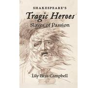 Shakespeare's Tragic Heroes: Slaves of Passion