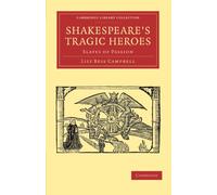 Shakespeare's Tragic Heroes: Slaves of Passion (Cambridge Library Collection - Shakespeare and Renaissance Drama)