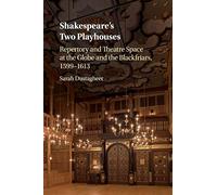 Shakespeare's Two Playhouses: Repertory and Theatre Space at the Globe and the Blackfriars, 1599-1613