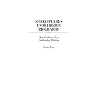 Shakespeare's Unorthodox Biography: New Evidence of an Authorship Problem: 94 (Contributions in Drama and Theatre Studies)