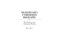 Shakespeare's Unorthodox Biography: New Evidence of an Authorship Problem: 94 (Contributions in Drama and Theatre Studies)